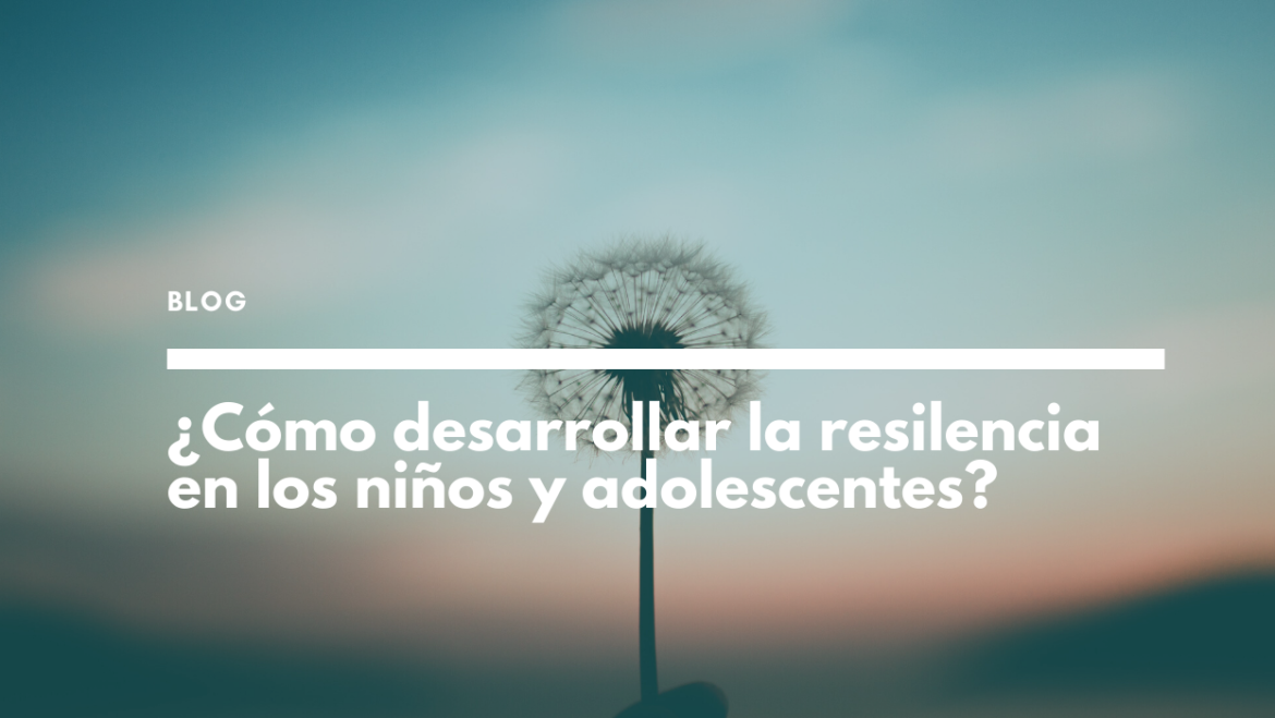 How to develop resilience in children and adolescents?